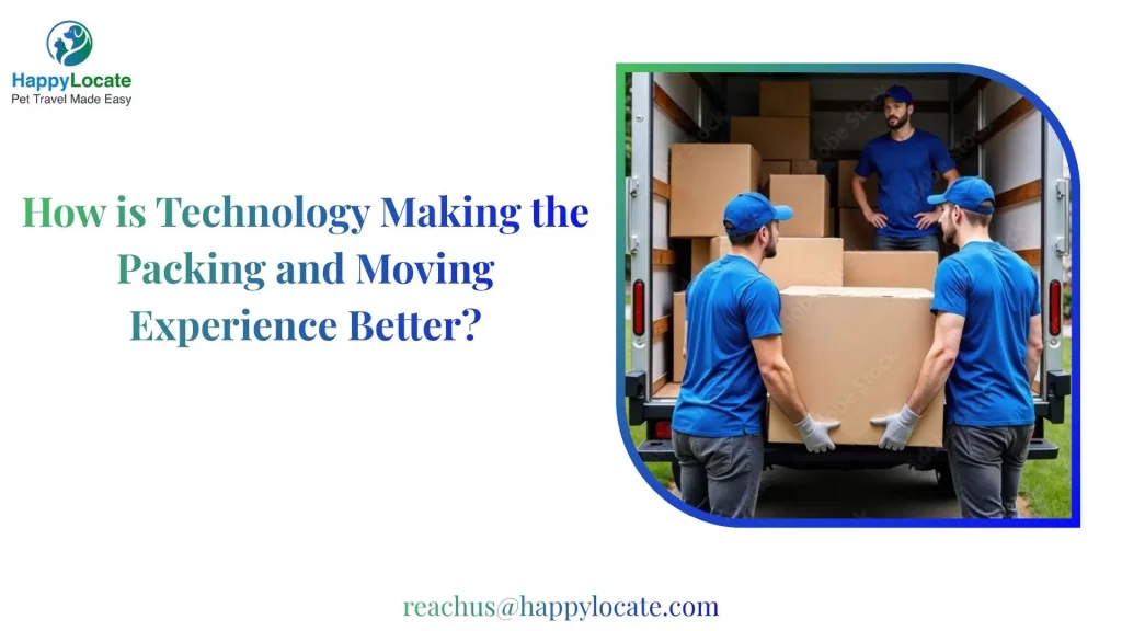 How is Technology Making the Packing and Moving Experience Better?