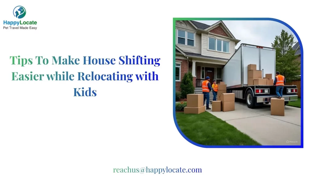 Tips To Make House Shifting Easier while Relocating with Kids