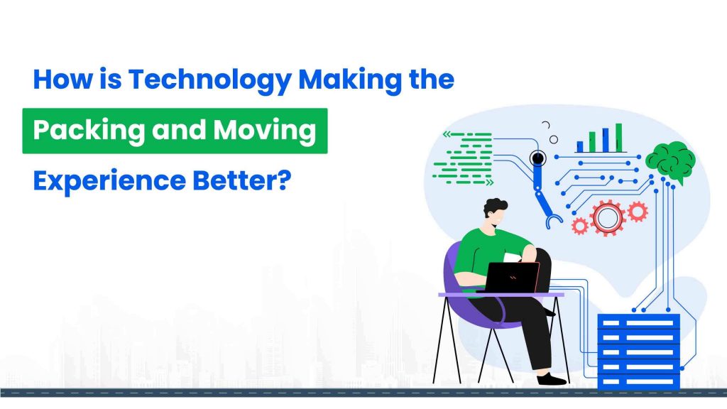 How is Technology Making the Packing and Moving Experience Better?