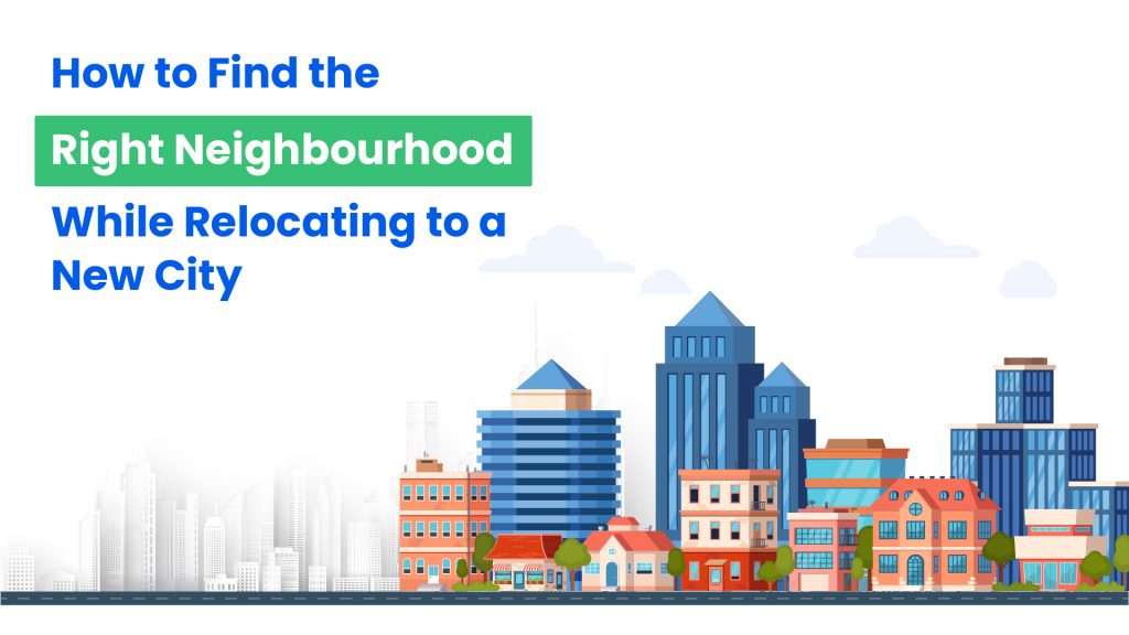 How to find the right neighbourhood while relocating to a new city 01