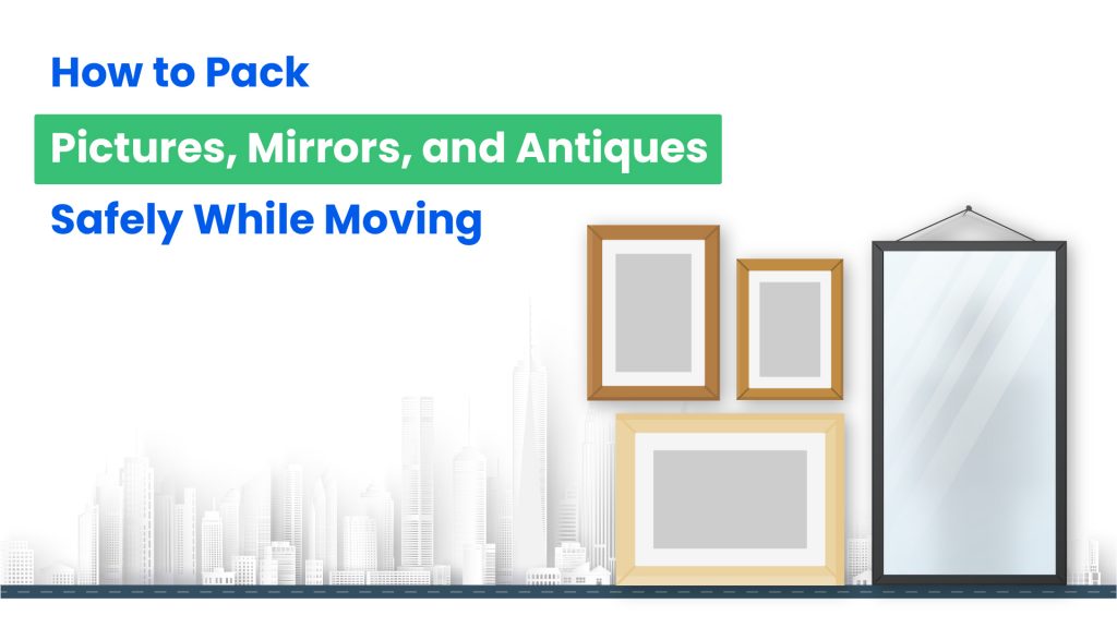 How to pack pictures Mirrors and antiques safely while moving 01