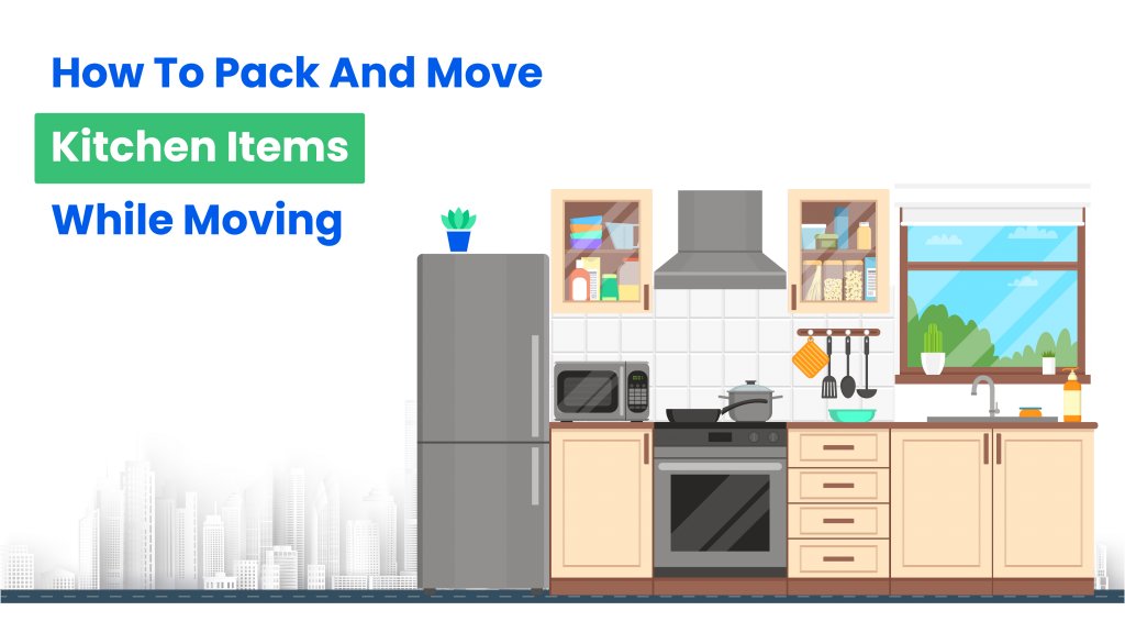 How To Pack And Move Kitchen Items While Moving