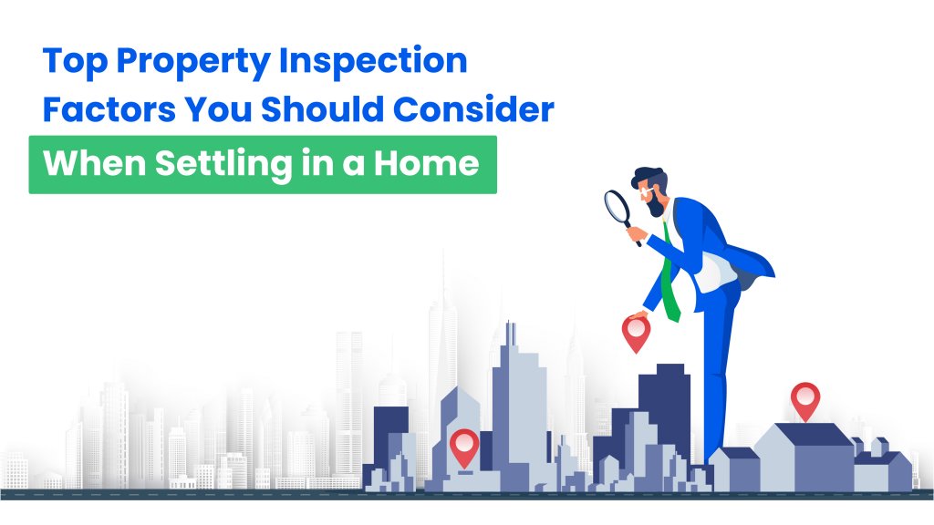 Top Property Inspection Factors You Should Consider When Settling in a Home