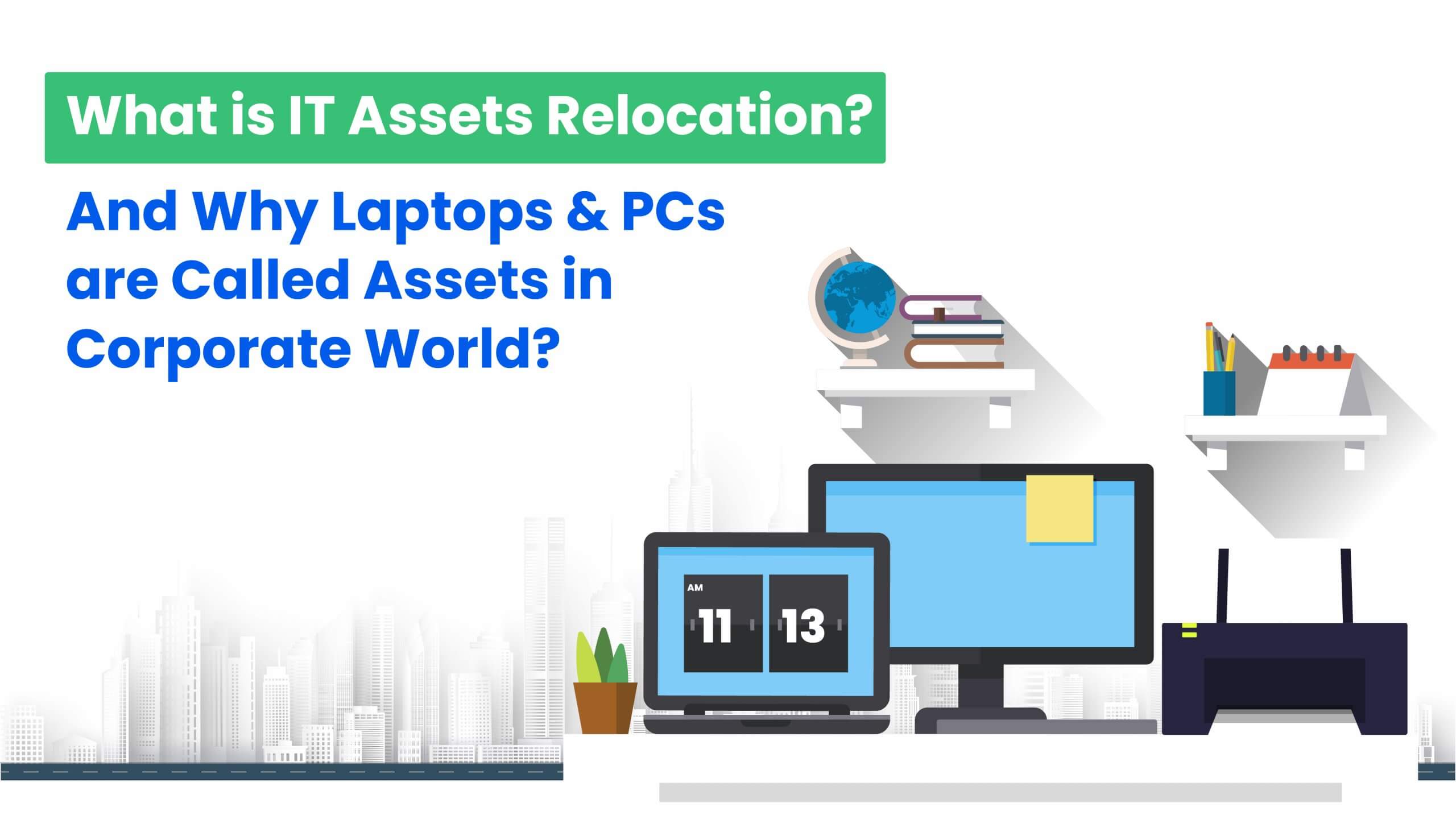 What is IT Assets Relocation. And Why Laptops & PCs are called assets in corporate world
