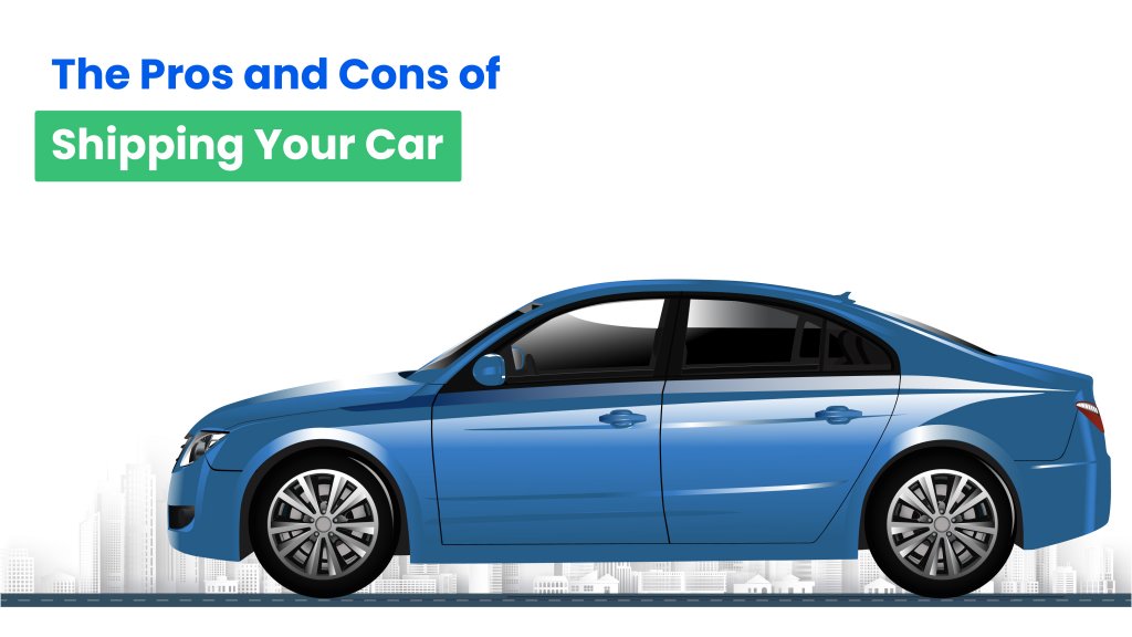 Car Transportation: The Pros and Cons of Shipping Your Car