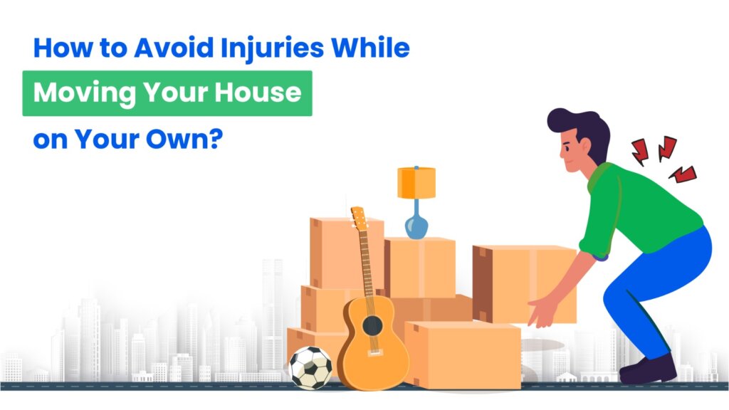 How to Avoid Injuries While Moving Your House on Your Own?