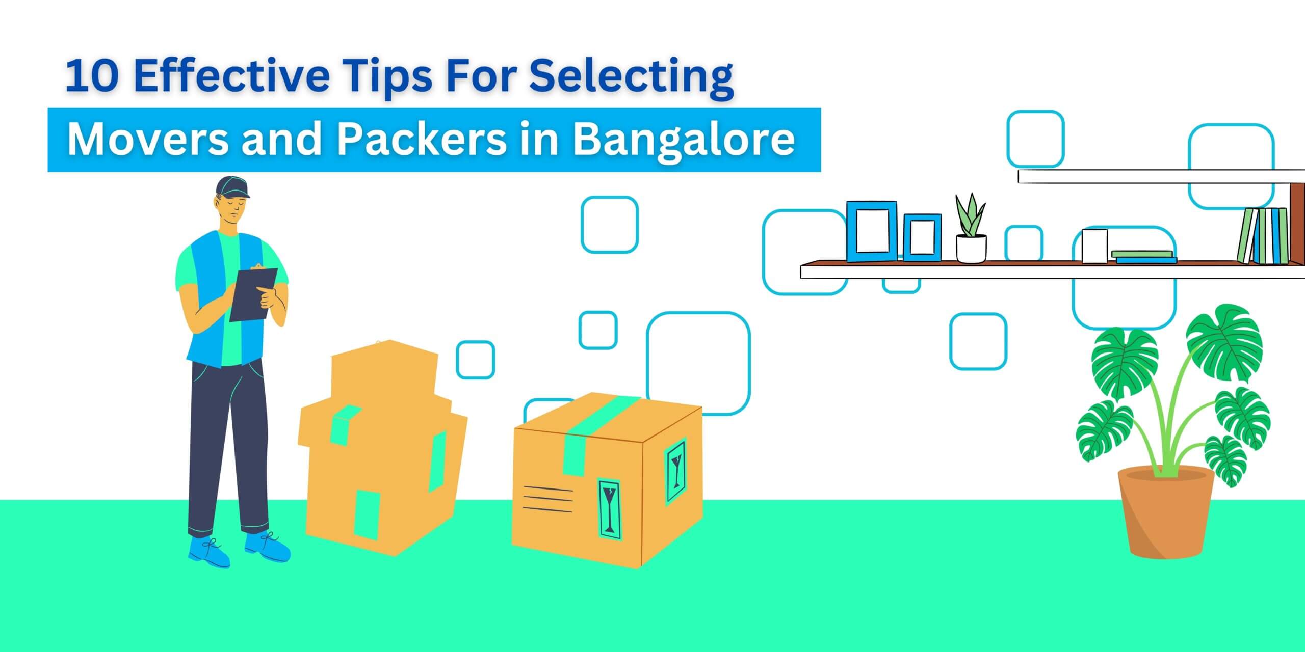 10 Effective Tips For Selecting Movers and Packers in Bangalore