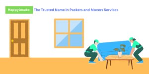 Happylocate: The Trusted Name in Packers and Movers Services