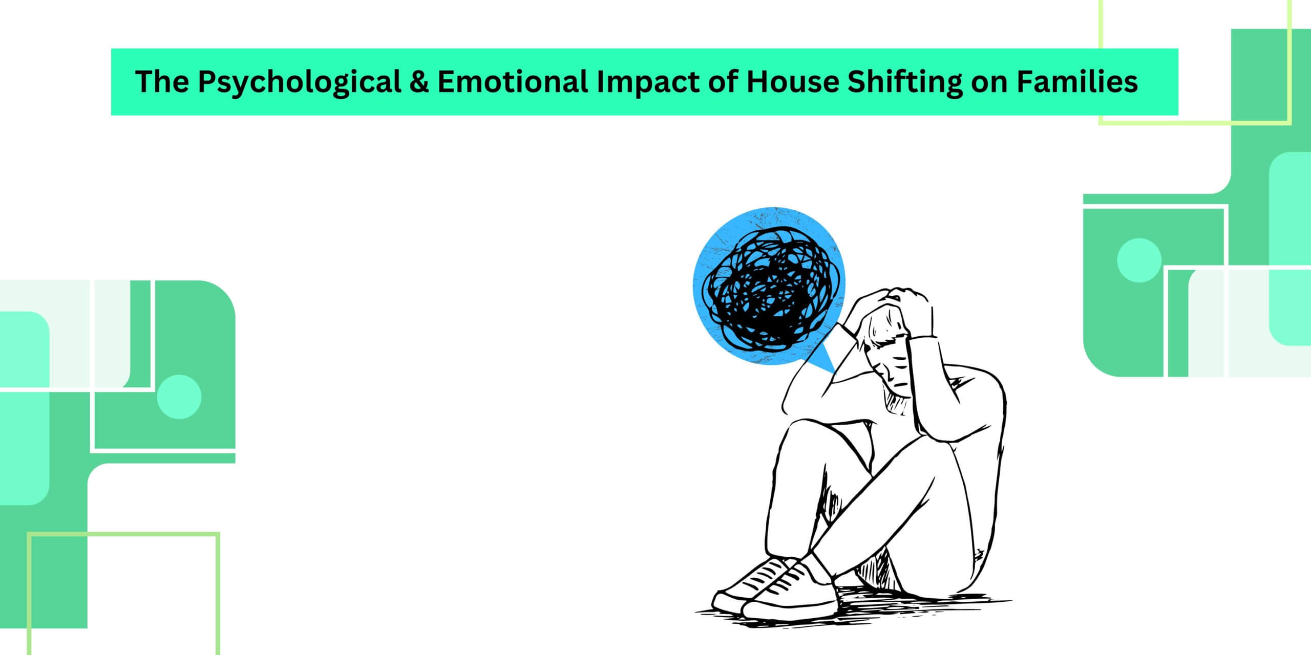 The Psychological & Emotional Impact of House Shifting on Families