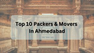 top 10 packers and movers in ahmedabad